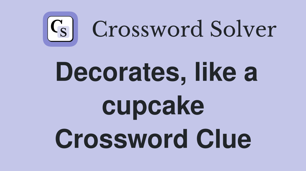 Decorates, like a cupcake Crossword Clue Answers Crossword Solver